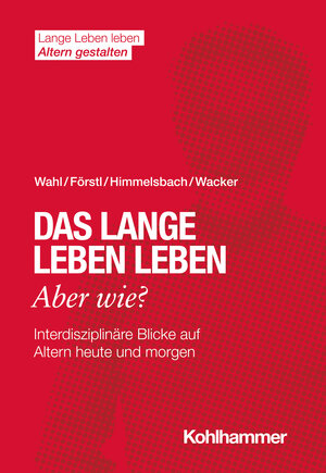 Buchcover Das lange Leben leben - aber wie? | Hans-Werner Wahl | EAN 9783170387577 | ISBN 3-17-038757-X | ISBN 978-3-17-038757-7