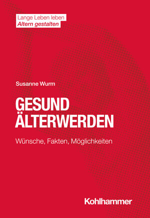 Buchcover Gesund Älterwerden | Susanne Wurm | EAN 9783170387614 | ISBN 3-17-038761-8 | ISBN 978-3-17-038761-4
