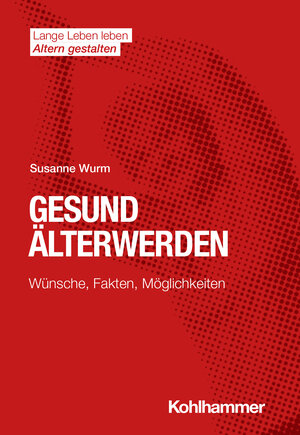 Buchcover Gesund Älterwerden | Susanne Wurm | EAN 9783170387621 | ISBN 3-17-038762-6 | ISBN 978-3-17-038762-1