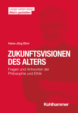Buchcover Zukunftsvisionen des Alters | Hans-Jörg Ehni | EAN 9783170387669 | ISBN 3-17-038766-9 | ISBN 978-3-17-038766-9