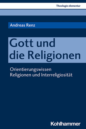 Buchcover Gott und die Religionen | Andreas Renz | EAN 9783170393530 | ISBN 3-17-039353-7 | ISBN 978-3-17-039353-0
