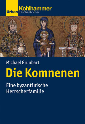 Buchcover Die Komnenen | Michael Grünbart | EAN 9783170394476 | ISBN 3-17-039447-9 | ISBN 978-3-17-039447-6