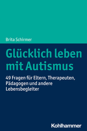 Buchcover Glücklich leben mit Autismus | Brita Schirmer | EAN 9783170395008 | ISBN 3-17-039500-9 | ISBN 978-3-17-039500-8