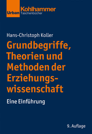Buchcover Grundbegriffe, Theorien und Methoden der Erziehungswissenschaft | Hans-Christoph Koller | EAN 9783170398139 | ISBN 3-17-039813-X | ISBN 978-3-17-039813-9