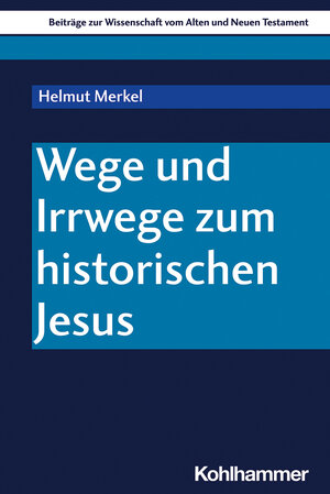 Buchcover Wege und Irrwege zum historischen Jesus | Helmut Merkel | EAN 9783170400368 | ISBN 3-17-040036-3 | ISBN 978-3-17-040036-8