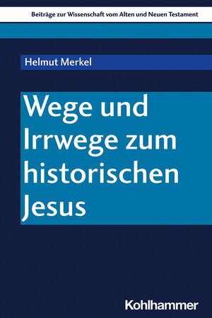 Buchcover Wege und Irrwege zum historischen Jesus | Helmut Merkel | EAN 9783170400375 | ISBN 3-17-040037-1 | ISBN 978-3-17-040037-5