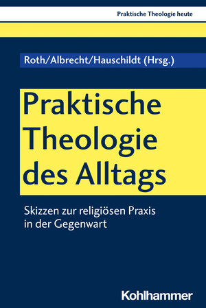 Buchcover Praktische Theologie des Alltags  | EAN 9783170400566 | ISBN 3-17-040056-8 | ISBN 978-3-17-040056-6