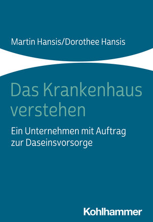 Buchcover Das Krankenhaus verstehen | Martin Hansis | EAN 9783170405066 | ISBN 3-17-040506-3 | ISBN 978-3-17-040506-6