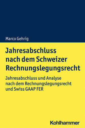 Buchcover Jahresabschluss nach dem Schweizer Rechnungslegungsrecht | Marco Gehrig | EAN 9783170405585 | ISBN 3-17-040558-6 | ISBN 978-3-17-040558-5
