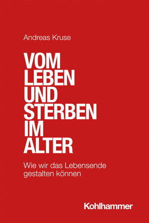 Buchcover Vom Leben und Sterben im Alter | Andreas Kruse | EAN 9783170405875 | ISBN 3-17-040587-X | ISBN 978-3-17-040587-5