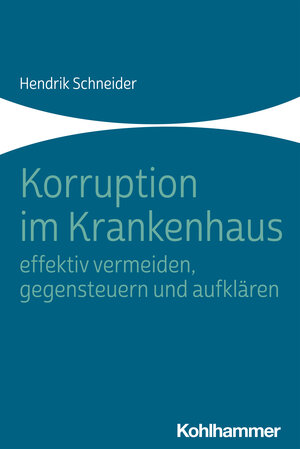 Buchcover Korruption im Krankenhaus - effektiv vermeiden, gegensteuern und aufklären | Hendrik Schneider | EAN 9783170408623 | ISBN 3-17-040862-3 | ISBN 978-3-17-040862-3