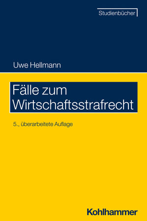Buchcover Fälle zum Wirtschaftsstrafrecht | Uwe Hellmann | EAN 9783170408944 | ISBN 3-17-040894-1 | ISBN 978-3-17-040894-4