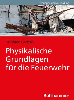 Buchcover Physikalische Grundlagen für die Feuerwehr | Reinhard Grabski | EAN 9783170410947 | ISBN 3-17-041094-6 | ISBN 978-3-17-041094-7