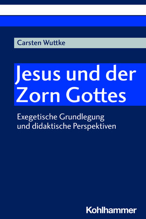 Buchcover Jesus und der Zorn Gottes | Carsten Wuttke | EAN 9783170413788 | ISBN 3-17-041378-3 | ISBN 978-3-17-041378-8