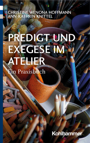 Buchcover Predigt und Exegese im Atelier | Christine Wenona Hoffmann | EAN 9783170416550 | ISBN 3-17-041655-3 | ISBN 978-3-17-041655-0