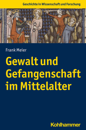 Buchcover Gewalt und Gefangenschaft im Mittelalter | Frank Meier | EAN 9783170417106 | ISBN 3-17-041710-X | ISBN 978-3-17-041710-6