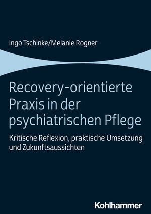 Buchcover Recovery-orientierte Praxis in der psychiatrischen Pflege | Ingo Tschinke | EAN 9783170421943 | ISBN 3-17-042194-8 | ISBN 978-3-17-042194-3