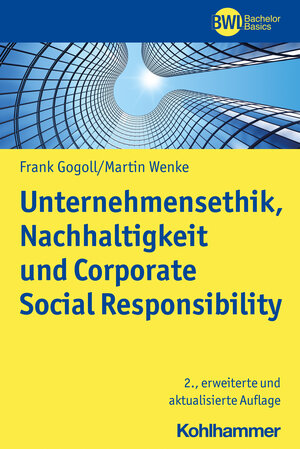 Buchcover Unternehmensethik, Nachhaltigkeit und Corporate Social Responsibility | Frank Gogoll | EAN 9783170423084 | ISBN 3-17-042308-8 | ISBN 978-3-17-042308-4