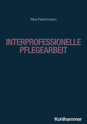 Buchcover Interprofessionelle Pflegearbeit | Nina Fleischmann | EAN 9783170424357 | ISBN 3-17-042435-1 | ISBN 978-3-17-042435-7