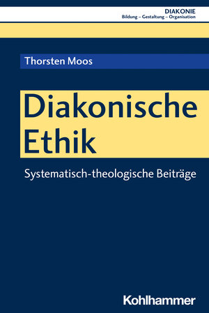 Buchcover Diakonische Ethik | Thorsten Moos | EAN 9783170424937 | ISBN 3-17-042493-9 | ISBN 978-3-17-042493-7