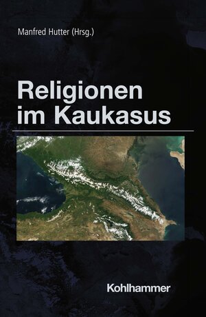 Buchcover Religionen im Kaukasus  | EAN 9783170424968 | ISBN 3-17-042496-3 | ISBN 978-3-17-042496-8