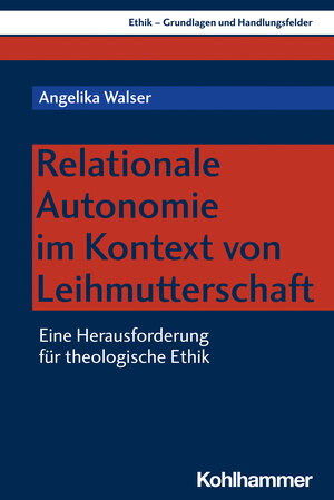Buchcover Relationale Autonomie im Kontext von Leihmutterschaft | Angelika Walser | EAN 9783170425811 | ISBN 3-17-042581-1 | ISBN 978-3-17-042581-1