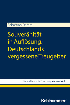 Buchcover Souveränität in Auflösung: Deutschlands vergessene Treugeber | Sebastian Damm | EAN 9783170431782 | ISBN 3-17-043178-1 | ISBN 978-3-17-043178-2