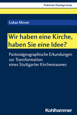 Buchcover Wir haben eine Kirche, haben Sie eine Idee? | Lukas Moser | EAN 9783170434134 | ISBN 3-17-043413-6 | ISBN 978-3-17-043413-4