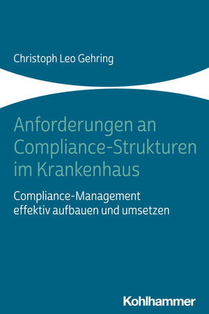 Buchcover Anforderungen an Compliance-Strukturen im Krankenhaus | Christoph Leo Gehring | EAN 9783170436930 | ISBN 3-17-043693-7 | ISBN 978-3-17-043693-0