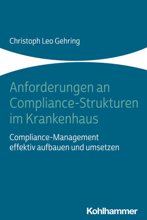 Buchcover Anforderungen an Compliance-Strukturen im Krankenhaus | Christoph Leo Gehring | EAN 9783170436954 | ISBN 3-17-043695-3 | ISBN 978-3-17-043695-4