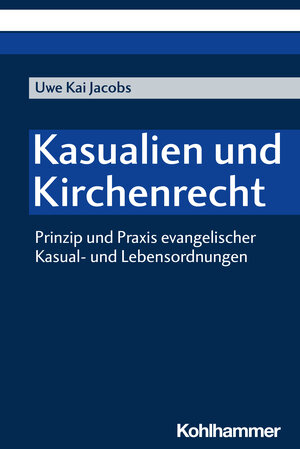 Buchcover Kasualien und Kirchenrecht | Uwe Kai Jacobs | EAN 9783170437906 | ISBN 3-17-043790-9 | ISBN 978-3-17-043790-6