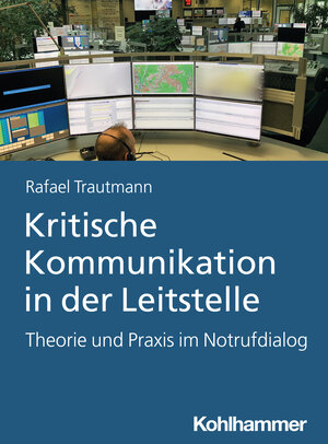 Buchcover Kritische Kommunikation in der Leitstelle | Rafael Trautmann | EAN 9783170439429 | ISBN 3-17-043942-1 | ISBN 978-3-17-043942-9