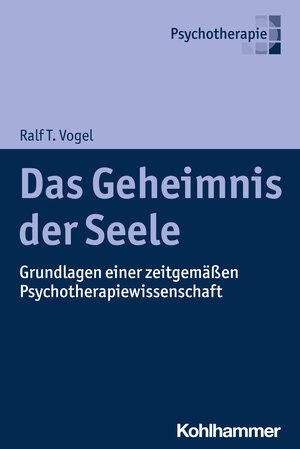 Buchcover Das Geheimnis der Seele | Ralf T. Vogel | EAN 9783170440036 | ISBN 3-17-044003-9 | ISBN 978-3-17-044003-6