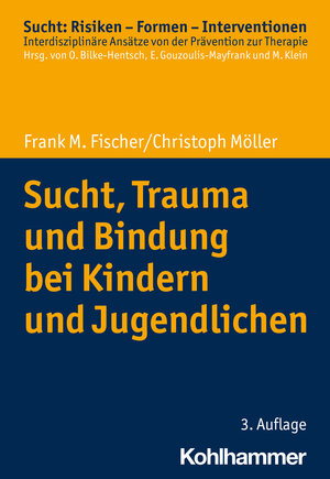 Buchcover Sucht, Trauma und Bindung bei Kindern und Jugendlichen | Frank M. Fischer | EAN 9783170440944 | ISBN 3-17-044094-2 | ISBN 978-3-17-044094-4