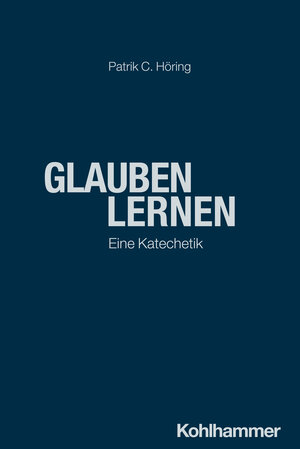 Buchcover Glauben lernen | Patrik C. Höring | EAN 9783170464872 | ISBN 3-17-046487-6 | ISBN 978-3-17-046487-2