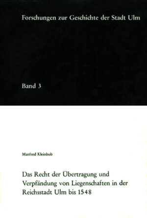 Buchcover Das Recht der Übertragung und Verpfändung von Liegenschaften in der Reichsstadt Ulm bis 1548 | Manfred Kleinbub | EAN 9783170701144 | ISBN 3-17-070114-2 | ISBN 978-3-17-070114-4