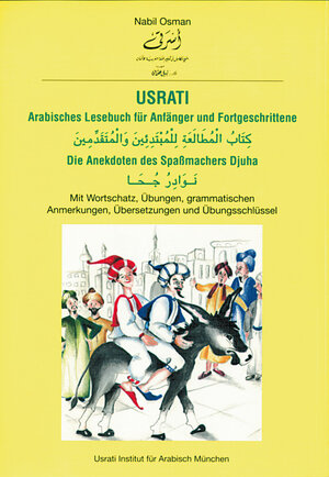 Usrati Arabisches Lesebuch für Anfänger und Fortgeschrittene: Die Anekdoten des Spaßmachers Djuha: Arabisches Lesebuch für Anfänger und ... Anmerkungen, Übersetzungen und Übungschlüssel