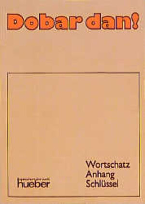 Dobar dan!. Lehrbuch: Dobar dan!, Wortschatz, Anhang, Schlüssel: Ein Lehrbuch des Kroatischen mit Anhang für Serbisch