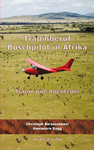 Buchcover Traumberuf Buschpilot in Afrika | Christoph Barszczewski | EAN 9783200017276 | ISBN 3-200-01727-9 | ISBN 978-3-200-01727-6