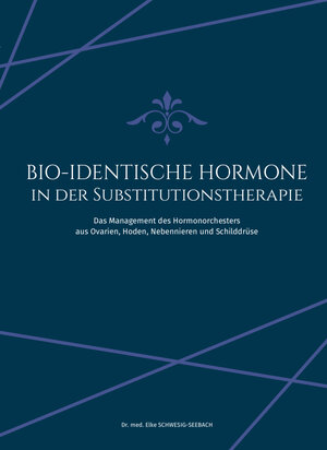 Buchcover BIO-IDENTISCHE HORMONE IN DER SUBSTITUTIONSTHERAPIE | Elke Schwesig-Seebach | EAN 9783200064614 | ISBN 3-200-06461-7 | ISBN 978-3-200-06461-4
