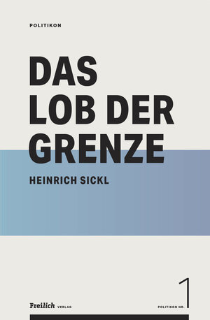 Buchcover Das Lob der Grenze | Heinrich Sickl | EAN 9783200072602 | ISBN 3-200-07260-1 | ISBN 978-3-200-07260-2