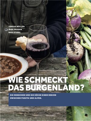 Buchcover Wie schmeckt das Burgenland? | Tobias Müller | EAN 9783200078215 | ISBN 3-200-07821-9 | ISBN 978-3-200-07821-5