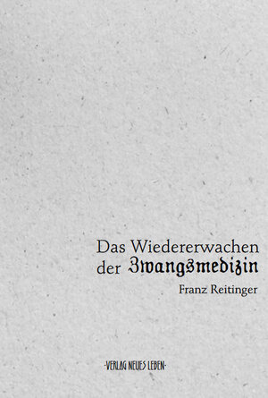 Buchcover Das Wiedererwachen der Zwangsmedizin | Franz Reitinger | EAN 9783200083516 | ISBN 3-200-08351-4 | ISBN 978-3-200-08351-6