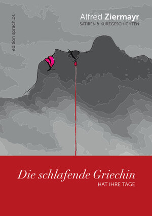 Buchcover Die schlafende Griechin hat ihre Tage | Alfred Ziermayr | EAN 9783200087491 | ISBN 3-200-08749-8 | ISBN 978-3-200-08749-1