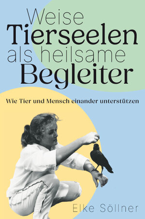 Buchcover Weise Tierseelen als heilsame Begleiter | Elke Söllner | EAN 9783200093607 | ISBN 3-200-09360-9 | ISBN 978-3-200-09360-7