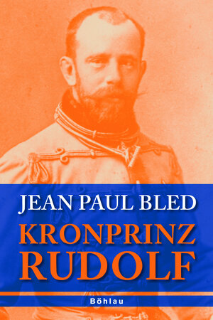 Buchcover Kronprinz Rudolf | Jean-Paul Bled | EAN 9783205052388 | ISBN 3-205-05238-2 | ISBN 978-3-205-05238-8