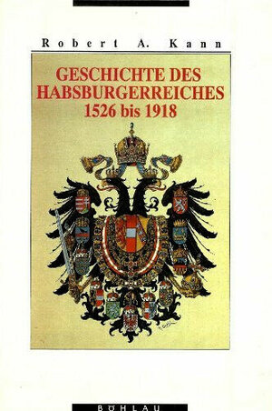 Buchcover Geschichte des Habsburgerreiches 1526-1918 | Robert A Kann | EAN 9783205053507 | ISBN 3-205-05350-8 | ISBN 978-3-205-05350-7