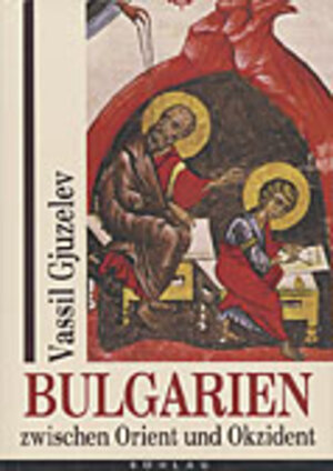 Bulgarien zwischen Orient und Okzident. Die Grundlagen der geistigen Kultur im 13.-15. Jahrhundert