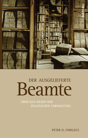 Buchcover Der ausgelieferte Beamte | Peter D. Forgács | EAN 9783205200994 | ISBN 3-205-20099-3 | ISBN 978-3-205-20099-4