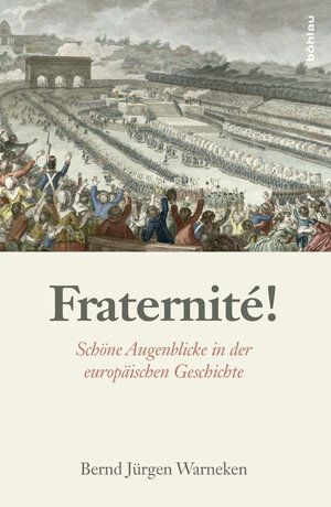 Buchcover Fraternité! | Bernd Jürgen Warneken | EAN 9783205202486 | ISBN 3-205-20248-1 | ISBN 978-3-205-20248-6